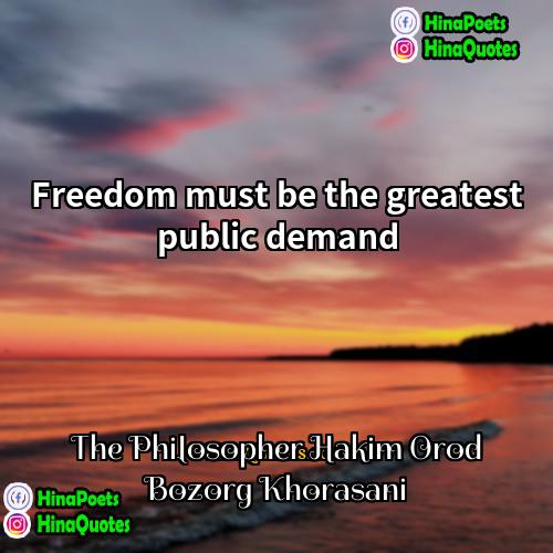 The Philosopher Hakim Orod Bozorg Khorasani Quotes | Freedom must be the greatest public demand.
